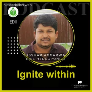 EDII Ignite Within podcast episode featuring Tusshar Aggarwal